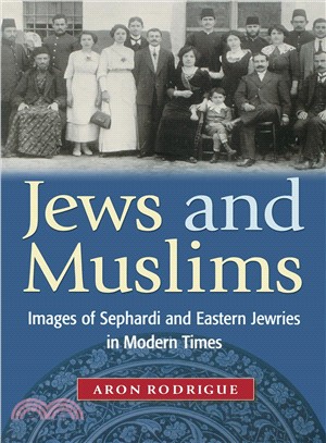 Jews and Muslims: Images of Sephardi and Eastern Jewries in Modern Times
