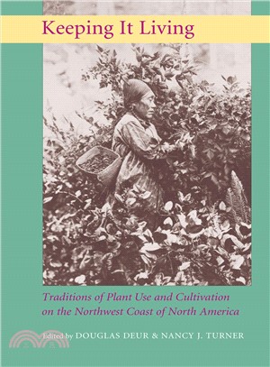 Keeping It Living ─ Traditions of Plant Use And Cultivation on the Northwest Coast of North America