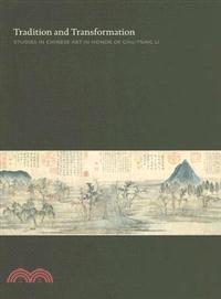 Tradition And Transformation ─ Studies in Chinese Art in Honor of Chu-tsing Li