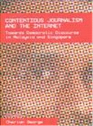 Contentious Journalism And the Internet ― Towards Democratic Discourse in Malaysia And Singapore