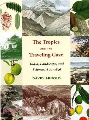 The Tropics And the Traveling Gaze ─ India, Landscape, And Science, 1800-1856