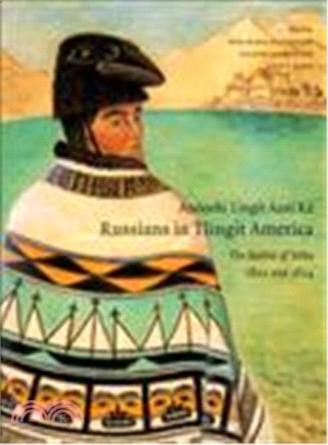 Anooshi Lingit Aani Ka/Russians in Tlingit America ─ The Battles of Sitka, 1802 And 1804