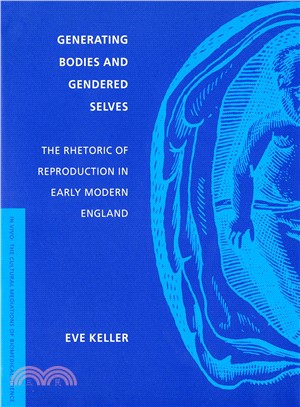 Generating Bodies And Gendered Selves: The Rhetoric of Reproduction in Early Modern England