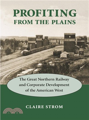Profiting from the Plains ─ The Great Northern Railway and Corporate Development of the American West