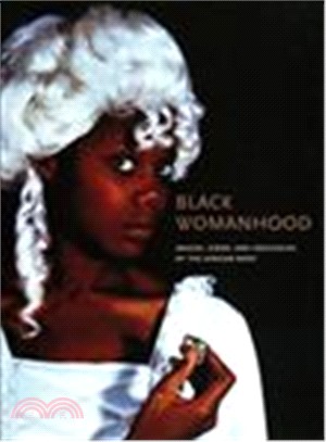 Black Womanhood: Images, Icons, and Ideologies of the African Body