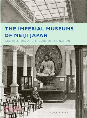 The Imperial Museums of Meiji Japan ─ Architecture and the Art of the Nation