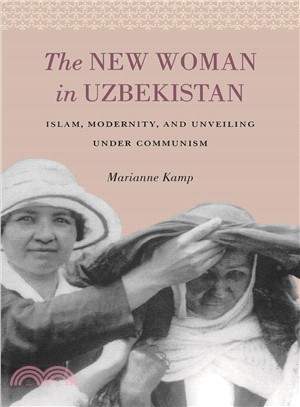 The New Woman in Uzbekistan: Islam, Modernity, and Unveiling Under Communism