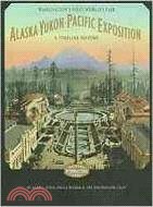 Alaska-Yukon-Pacific Exposition, Washington's First World's Fair ─ A Timeline History