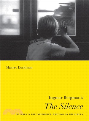 Ingmar Bergman's The Silence: Pictures in the Typewriter, Writings on the Screen