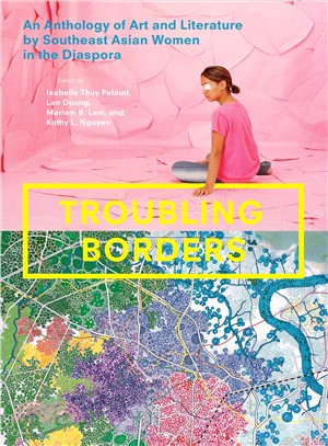 Troubling Borders ─ An Anthology of Art and Literature by Southeast Asian Women in the Diaspora