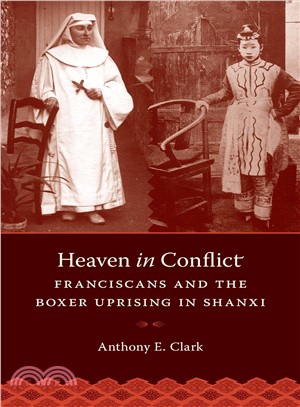Heaven in Conflict ─ Franciscans and the Boxer Uprising in Shanxi