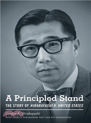 A Principled Stand ─ The Story of Hirabayashi V. United States