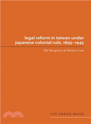 Legal Reform in Taiwan under Japanese Colonial Rule, 1895-1945 ─ The Reception of Western Law