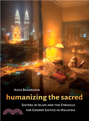 Humanizing the Sacred ― Sisters in Islam and the Struggle for Gender Justice in Malaysia