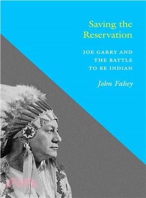 Saving the Reservation ― Joe Garry and the Battle to Be Indian