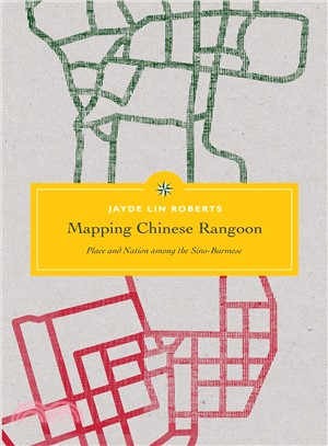 Mapping Chinese Rangoon ─ Place and Nation Among the Sino-Burmese