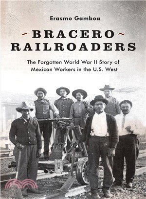 Bracero Railroaders ─ The Forgotten World War II Story of Mexican Workers in the U.S. West