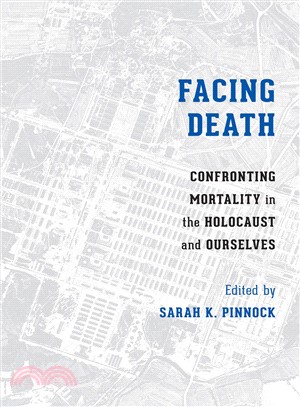 Facing Death ─ Confronting Mortality in the Holocaust and Ourselves