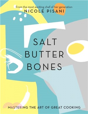 Salt, Butter, Bones：Mastering the art of great cooking