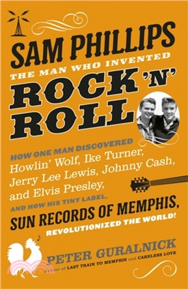 Sam Phillips：The Man Who Invented Rock 'n' Roll