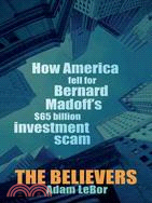 The Believers: How America Fell for Bernard Madoff's $65 Billion Investment Scam