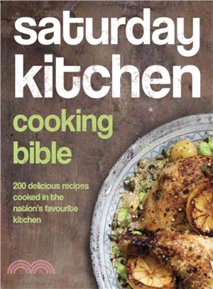 Saturday Kitchen Cooking Bible ― 200 Delicious Recipes Cooked in the Nation's Favourite Kitchen