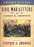 A Wisconsin Boy in Dixie ─ Civil War Letters of James K. Newton