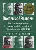 Brothers and Strangers: The East European Jew in German and German Jewish Consciousness, 1800-1923