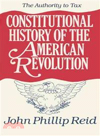 Constitutional History of the American Revolution ― The Authority to Tax