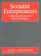 Socialist Entrepreneurs: Embourgeoisement in Rural Hungary