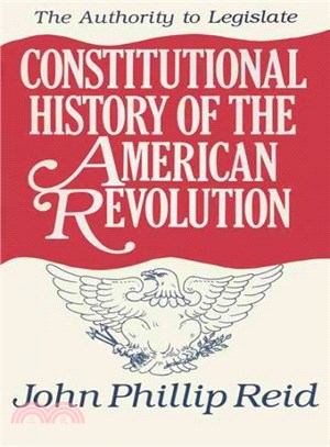 Constitutional History of the American Revolution ― The Authority to Legislate