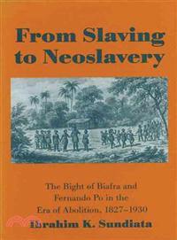 From Slaving to Neoslavery ─ The Bight of Biafra and Fernando Po in the Era of Abolition, 1827-1930