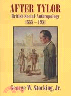 After Tylor: British Social Anthropology 1888-1951