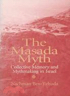 The Masada Myth ─ Collective Memory and Mythmaking in Israel