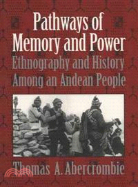 Pathways of Memory and Power ─ Ethnography and History Among an Andean People