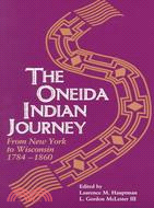 The Oneida Indian Journey: From New York to Wisconsin, 1784-1860