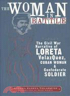 The Woman in Battle ─ The Civil War Narrative of Loreta Janeta Velazques, Cuban Woman and Confederate Soldier