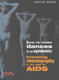 How to Make Dances in an Epidemic ─ Tracking Choreography in the Age of AIDS