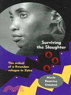 Surviving The Slaughter ─ The Ordeal Of A Rwandan Refugee In Zaire