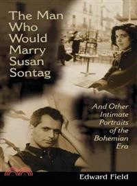 The Man Who Would Marry Susan Sontag ─ And Other Intimate Literary Portraits of the Bohemian Era