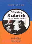 Depth of Field ─ Stanley Kubrick, Film, And the Uses of History