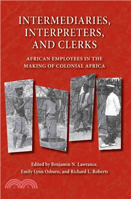 Intermediaries, Interpreters, And Clerks ─ African Employees in the Making of Colonial Africa