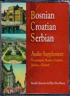 Bosnian, Croatian, Serbian Audio Supplement ─ To Accompany Bosnian, Croatian, Serbian, a Textbook