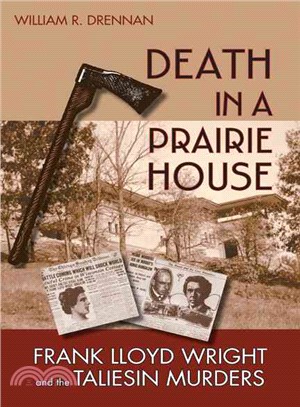 Death in a Prairie House ─ Frank Lloyd Wright and the Taliesin Murders