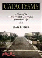 Cataclysms: A History of the Twentieth Century from Europe's Edge