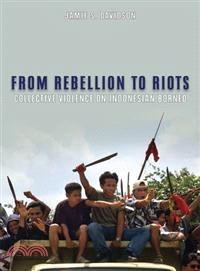 From Rebellion to Riots ─ Collective Violence on Indonesian Borneo