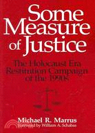 Some Measure of Justice: The Holocaust Era Restitution Campaign of the 1990s