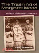 The Trashing of Margaret Mead ─ Anatomy of an Anthropological Controversy