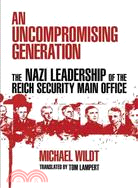 An Uncompromising Generation ─ The Nazi Leadership of the Reich Security Main Office