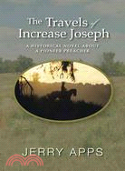 The Travels of Increase Joseph: A Historical Novel About a Pioneer Preacher